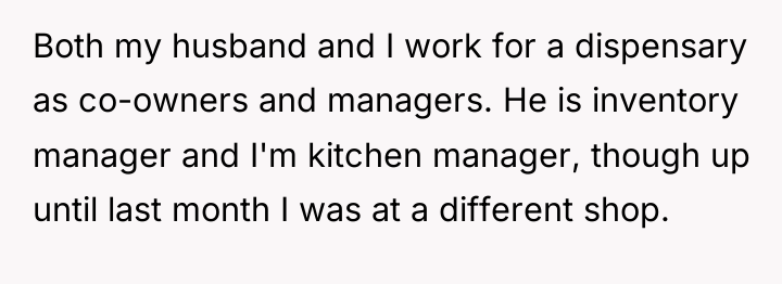 Both my husband and I work for a dispensary as...