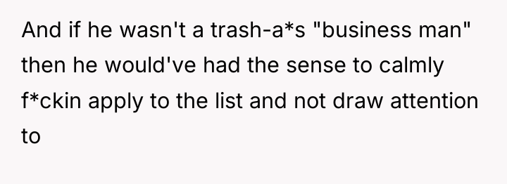And if he wasn't a trash-a*s "business man" then he...