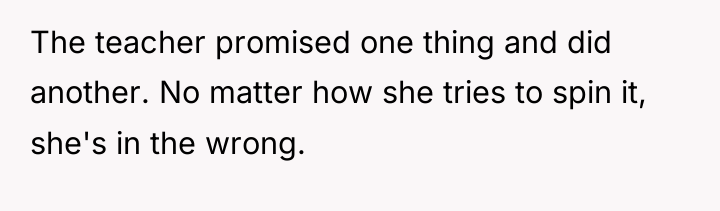 The teacher promised one thing and did another. No matter...