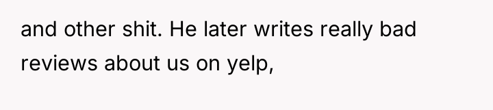 and other shit. He later writes really bad reviews about...