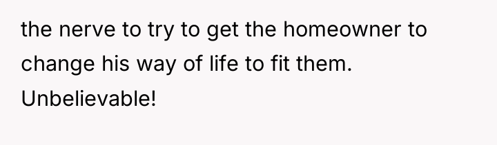 the nerve to try to get the homeowner to change...