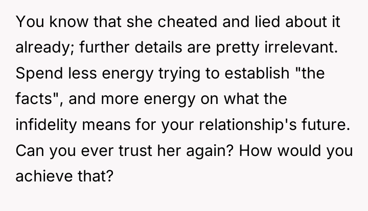 You know that she cheated and lied about it already;...