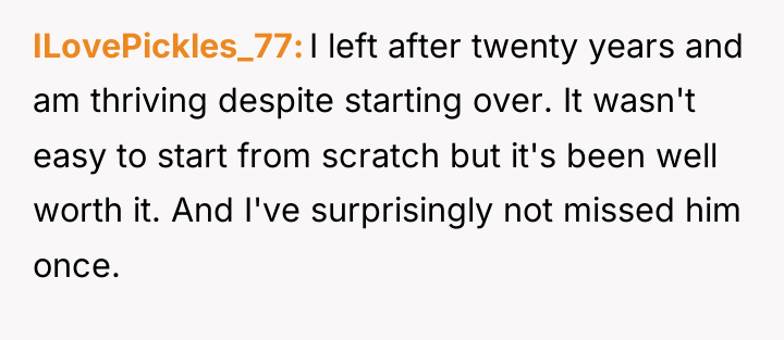 ILovePickles_77 I left after twenty years and am thriving despite...