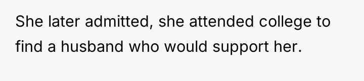 She later admitted, she attended college to find a husband...