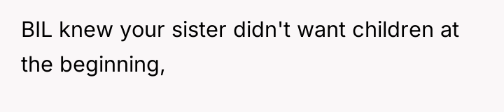 BIL knew your sister didn't want children at the beginning,