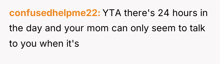 confusedhelpme22 YTA there's 24 hours in the day and your...