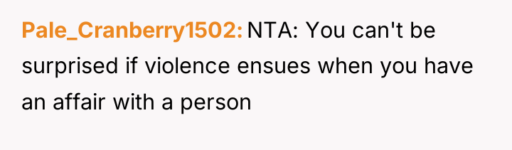 Pale_Cranberry1502 NTA: You can't be surprised if violence ensues when...