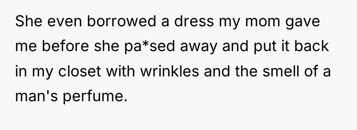 She even borrowed a dress my mom gave me before...