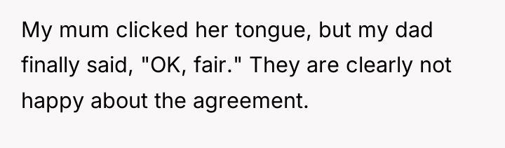My mum clicked her tongue, but my dad finally said,...