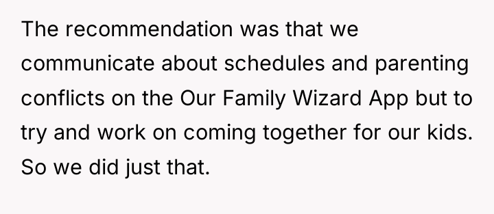 The recommendation was that we communicate about schedules and parenting...
