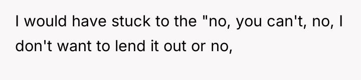 I would have stuck to the "no, you can't, no,...