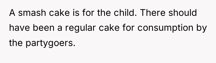 A smash cake is for the child. There should have...