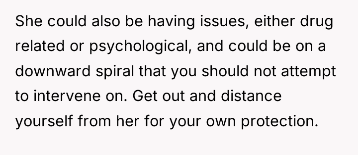 She could also be having issues, either drug related or...