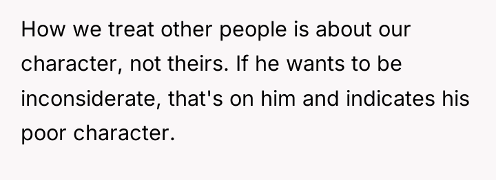 How we treat other people is about our character, not...