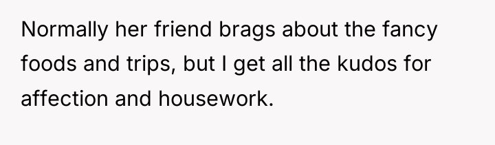 Normally her friend brags about the fancy foods and trips,...
