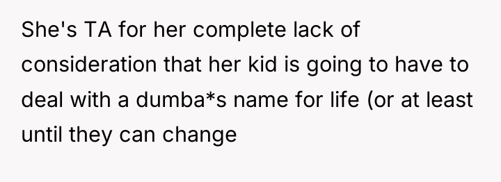 She's TA for her complete lack of consideration that her...