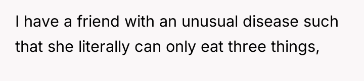 I have a friend with an unusual disease such that...