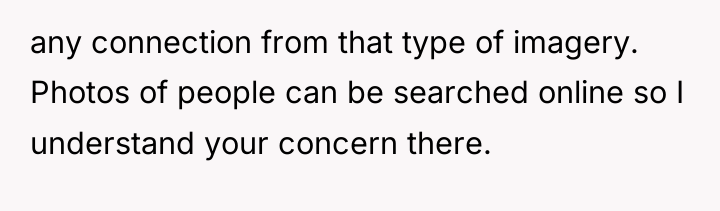 any connection from that type of imagery. Photos of people...