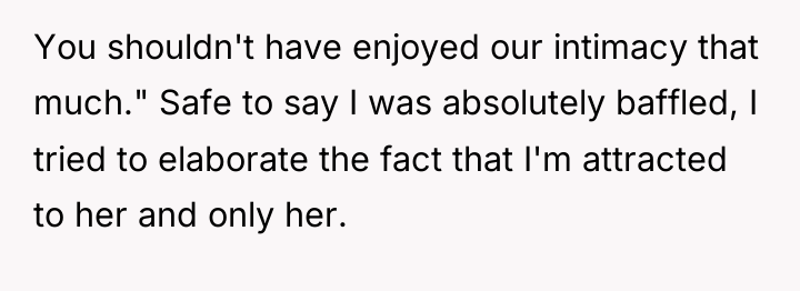 You shouldn't have enjoyed our intimacy that much." Safe to...