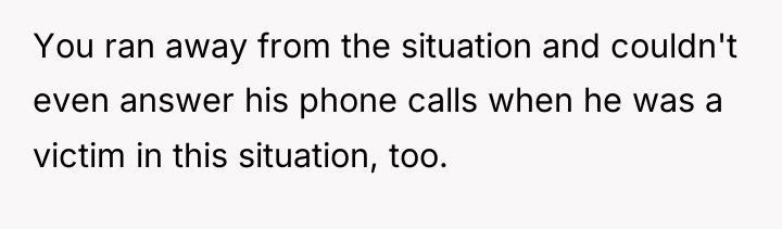 You ran away from the situation and couldn't even answer...