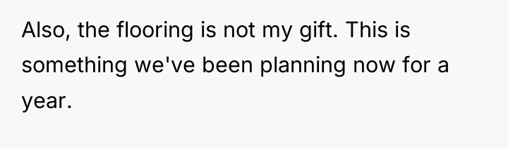 Also, the flooring is not my gift. This is something...