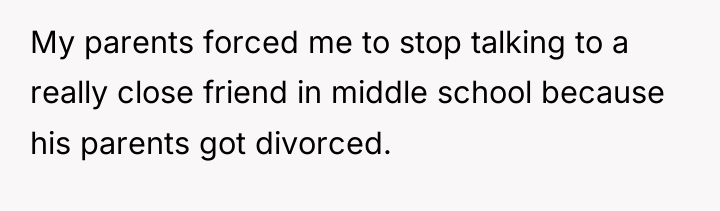 My parents forced me to stop talking to a really...