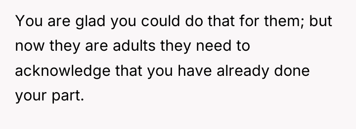 You are glad you could do that for them; but...