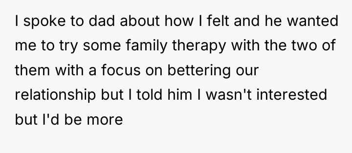 I spoke to dad about how I felt and he...