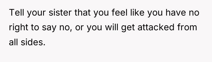 Tell your sister that you feel like you have no...