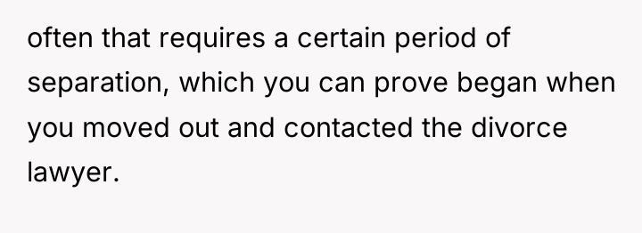 often that requires a certain period of separation, which you...