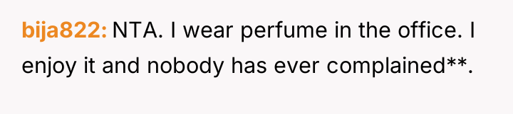 bija822 NTA. I wear perfume in the office. I enjoy...