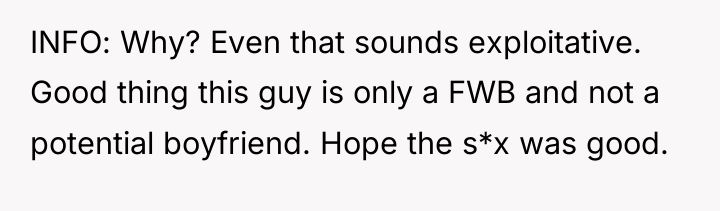 INFO: Why? Even that sounds exploitative. Good thing this guy...