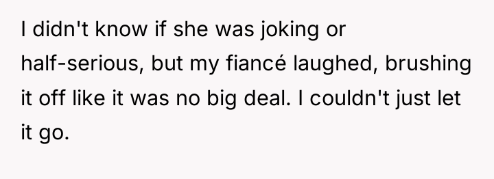 I didn't know if she was joking or half-serious, but...