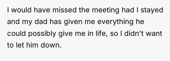 I would have missed the meeting had I stayed and...
