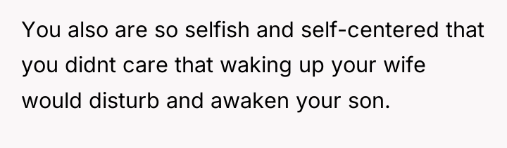 You also are so selfish and self-centered that you didnt...