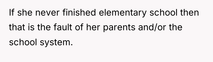 If she never finished elementary school then that is the...