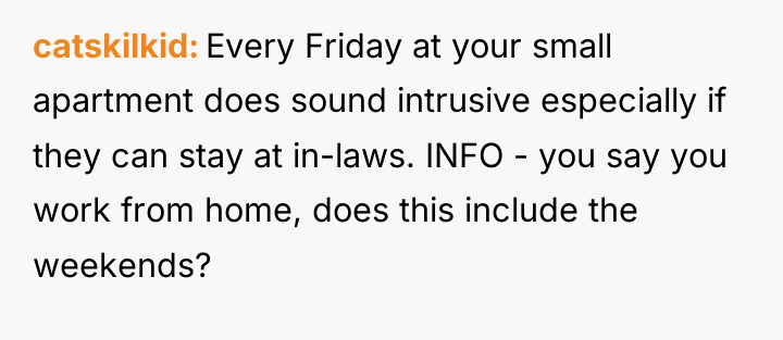 catskilkid Every Friday at your small apartment does sound intrusive...