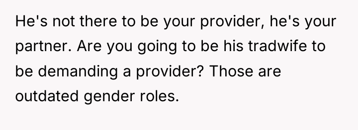 He's not there to be your provider, he's your partner....