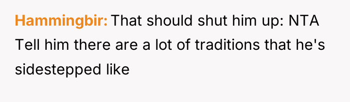 Hammingbir That should shut him up: NTA Tell him there...