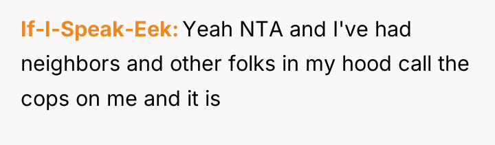 If-I-Speak-Eek Yeah NTA and I've had neighbors and other folks...