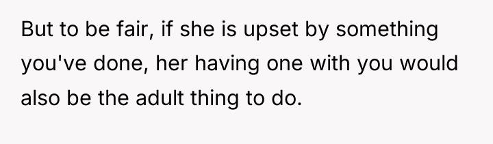 But to be fair, if she is upset by something...
