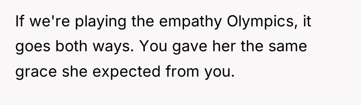 If we're playing the empathy Olympics, it goes both ways....