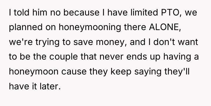 I told him no because I have limited PTO, we...