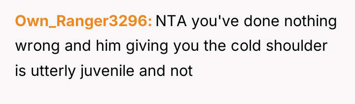 Own_Ranger3296 NTA you've done nothing wrong and him giving you...