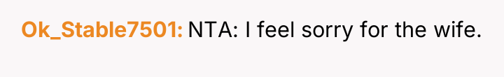 Ok_Stable7501 NTA: I feel sorry for the wife.