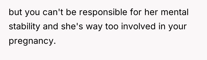 but you can't be responsible for her mental stability and...