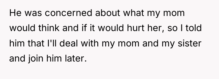 He was concerned about what my mom would think and...
