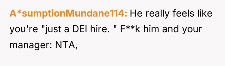 A*sumptionMundane114 He really feels like you're "just a DEI hire....