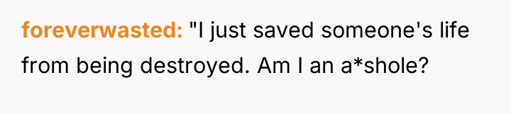 foreverwasted "I just saved someone's life from being destroyed. Am...