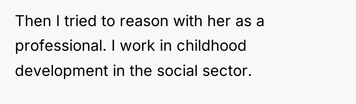 Then I tried to reason with her as a professional....